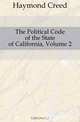 The Political Code of the State of California, Volume 2, Haymond Creed 
