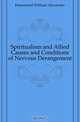 Spiritualism and Allied Causes and Conditions of Nervous Derangement, Hammond William Alexander 