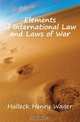 Elements of International Law and Laws of War, Halleck Henry Wager 