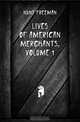 Lives of American Merchants, Volume 1, Hunt Freeman 