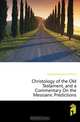 Christology of the Old Testament, and a Commentary On the Messianic Predictions, Hengstenberg Ernst Wilhelm 