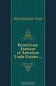 Beneficiary Features of American Trade Unions ..., Kennedy James Boyd 