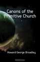 Canons of the Primitive Church, Howard George Broadley 