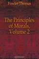 The Principles of Morals, Volume 2, Fowler Thomas 