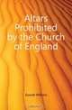Altars Prohibited by the Church of England, Goode William 