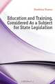 Education and Training, Considered As a Subject for State Legislation, Hawksley Thomas 