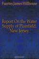 Report On the Water Supply of Plainfield, New Jersey, Fuertes James Hillhouse 