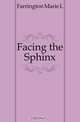 Facing the Sphinx, Farrington Marie L. 