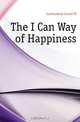 The I Can Way of Happiness, Loriol M. Lamoureux 