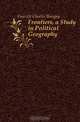 Frontiers, a Study in Political Geography, Fawcett Charles Bungay 