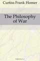 The Philosophy of War, Curtiss Frank Homer and Harriette Augusta 
