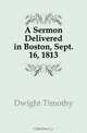 A Sermon Delivered in Boston, Sept. 16, 1813, Dwight Timothy 