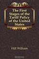 The First Stages of the Tariff Policy of the United States, Hill William 