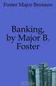 Banking, by Major B. Foster, Foster Major Bronson 
