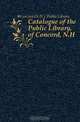 Catalogue of the Public Library, of Concord, N.H., Concord N.H. Public Library 