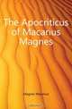 The Apocriticus of Macarius Magnes, Magnes Macarius 