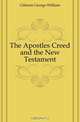 The Apostles Creed and the New Testament, Gilmore George William 