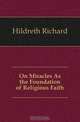 On Miracles As the Foundation of Religious Faith, Hildreth Richard 