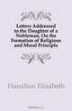 Letters Addressed to the Daughter of a Nobleman, On the Formation of Religious and Moral Principle, Hamilton Elizabeth 