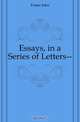 Essays, in a Series of Letters--, Foster John 
