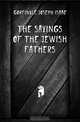 The Sayings of the Jewish Fathers, Gorfinkle Joseph Isaac 