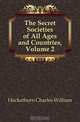 The Secret Societies of All Ages and Countries, C.W. Heckethorn 