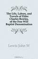 The Life, Labors, and Travels of Elder Charles Bowles, of the Free Will Baptist Denomination, Lewis John W. 