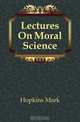 Lectures On Moral Science, Mark Hopkins 