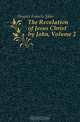 The Revelation of Jesus Christ by John, Volume 2, Hooper Francis John 