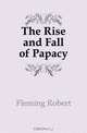The Rise and Fall of Papacy, Fleming Robert 