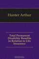 Total Permanent Disability Benefits in Relation to Life Insurance, Hunter Arthur 