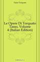 Le Opere Di Torquato Tasso, Volume 4 (Italian Edition), Tasso Torquato 