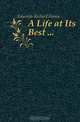 A Life at Its Best ..., Edwards Richard Henry 