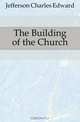 The Building of the Church, Charles Edward Jefferson 