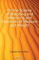 On the Science of Weighing and Measuring and Standards of Measure and Weight, Chisholm Henry William 