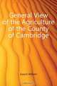 General View of the Agriculture of the County of Cambridge, Gooch William 