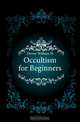 Occultism for Beginners, Dower William H. 