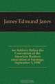 An Address Before the Convention of the American Bankers association at Saratoga, September 3, 1890, James Edmund Janes 