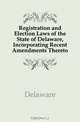 Registration and Election Laws of the State of Delaware, Incorporating Recent Amendments Thereto, Delaware 