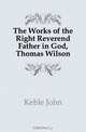 The Works of the Right Reverend Father in God, Thomas Wilson, Keble John 