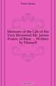 Memoirs of the Life of the Very Reverend Mr. James Fraser, of Brea: ... Written by Himself, Fraser James 