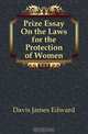 Prize Essay On the Laws for the Protection of Women, Davis James Edward 
