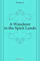 A Wanderer in the Spirit Lands, Farnese A. 
