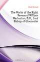 The Works of the Right Reverend William Warburton, D.D., Lord Bishop of Gloucester, Hurd Richard 