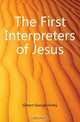 The First Interpreters of Jesus, George Holley Gilbert 