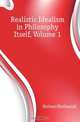 Realistic Idealism in Philosophy Itself, Volume 1, Holmes Nathaniel 