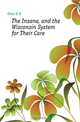 The Insane, and the Wisconsin System for Their Care, H. H. Giles 