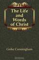 The Life and Words of Christ, Geike Cunningham 