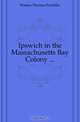 Ipswich in the Massachusetts Bay Colony, Waters Thomas Franklin 