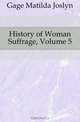 History of Woman Suffrage, Volume 5, Gage Matilda Joslyn 